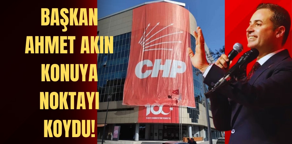 BAŞKAN AHMET AKIN KONUYA NOKTAYI KOYDU!