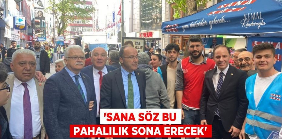 'SANA SÖZ BU PAHALILIK SONA ERECEK'