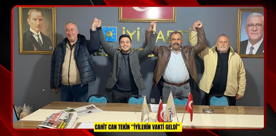 CAHİT CAN TEKİN “İYİLERİN VAKTİ GELDİ”