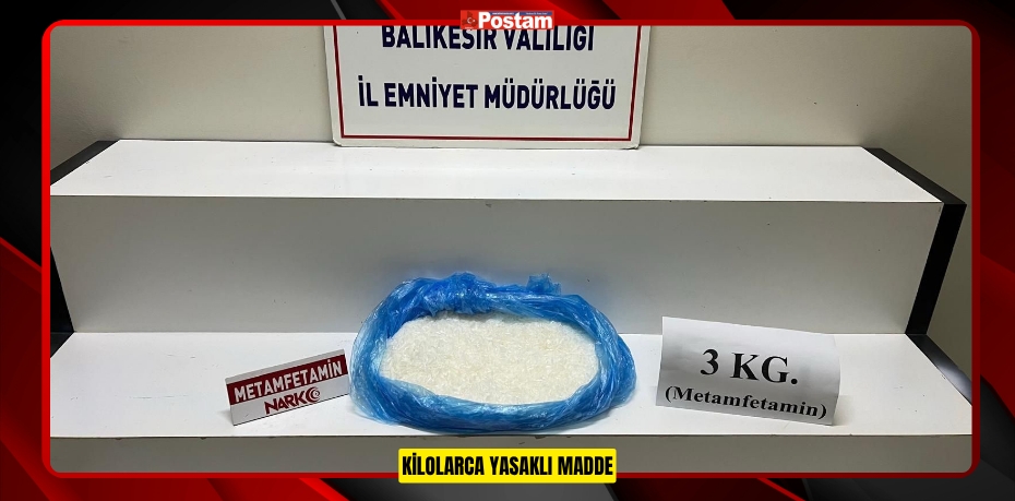 KİLOLARCA YASAKLI MADDE