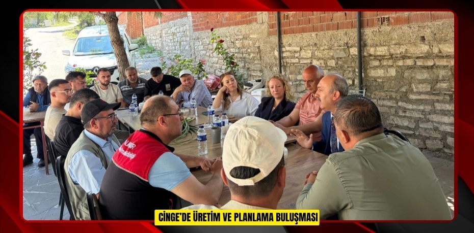 CİNGE’DE ÜRETİM VE PLANLAMA BULUŞMASI