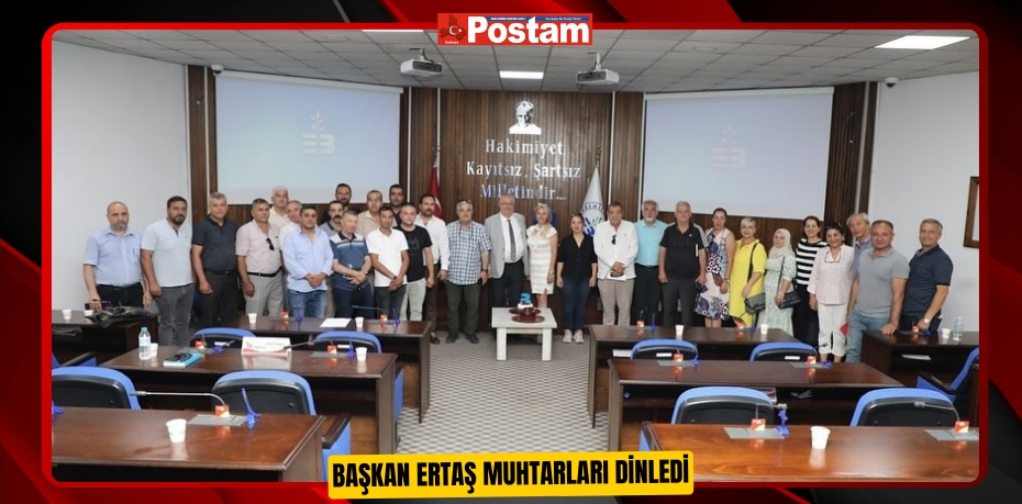 Başkan Ertaş muhtarları dinledi
