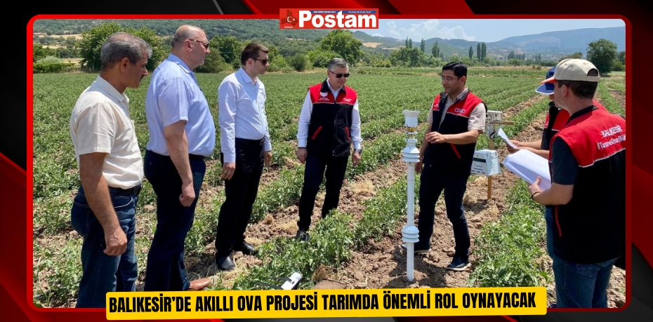Balıkesir’de Akıllı Ova Projesi tarımda önemli rol oynayacak