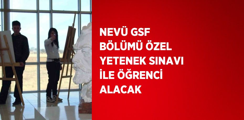 NEVÜ GSF BÖLÜMÜ ÖZEL YETENEK SINAVI İLE ÖĞRENCİ ALACAK
