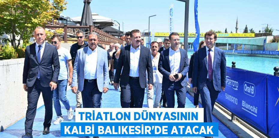 Triatlon dünyasının kalbi Balıkesir’de atacak
