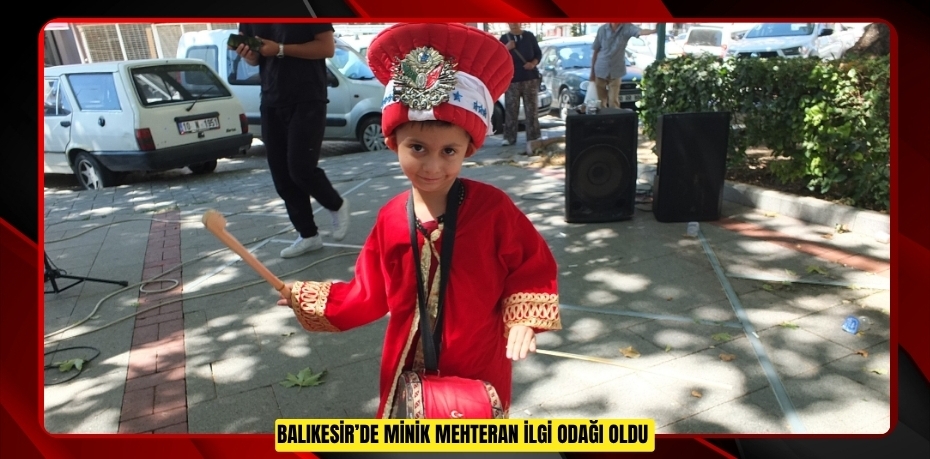 Balıkesir’de minik mehteran ilgi odağı oldu