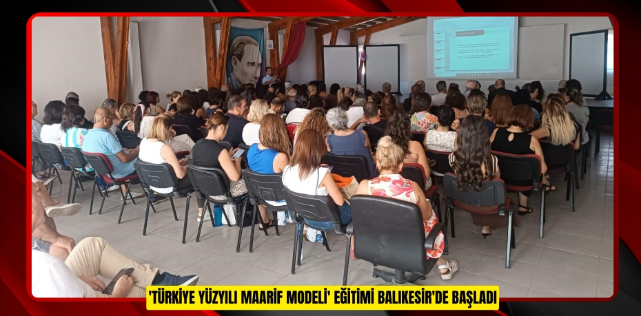 'Türkiye Yüzyılı Maarif Modeli' eğitimi Balıkesir'de başladı