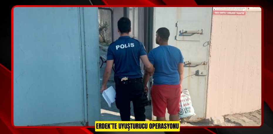 Erdek’te uyuşturucu operasyonu