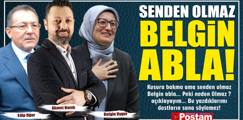 SENDEN OLMAZ BELGİN ABLA!