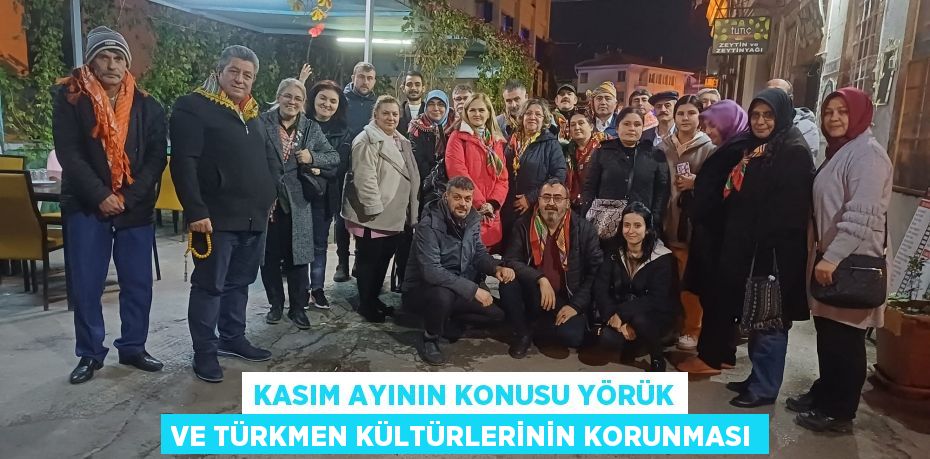 Kasım Ayının Konusu Yörük ve Türkmen kültürlerinin korunması