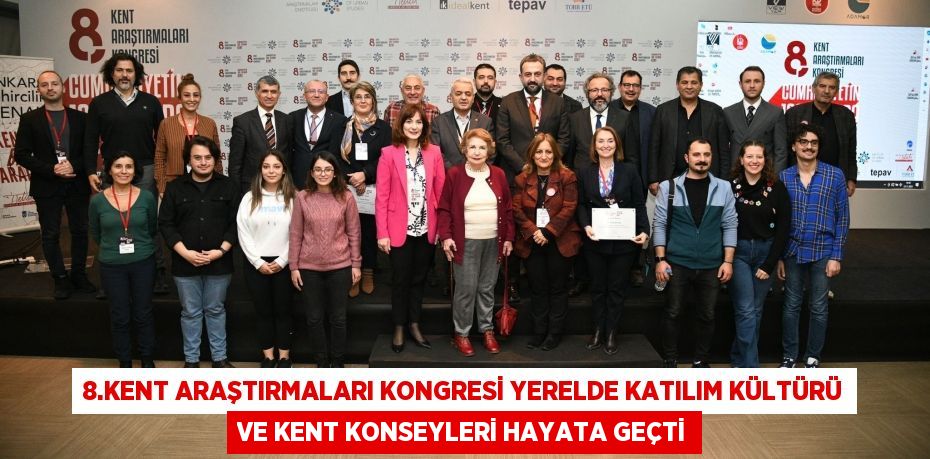 8.Kent Araştırmaları Kongresi Yerelde Katılım Kültürü ve Kent Konseyleri Hayata Geçti