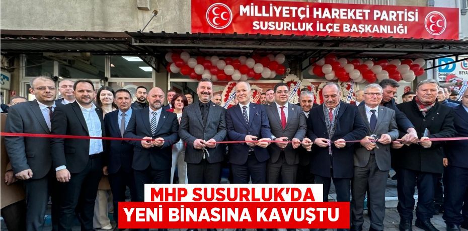 MHP Susurluk’da Yeni Binasına Kavuştu