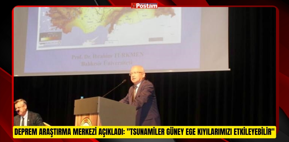 Deprem Araştırma Merkezi açıkladı: "Tsunamiler güney ege kıyılarımızı etkileyebilir"
