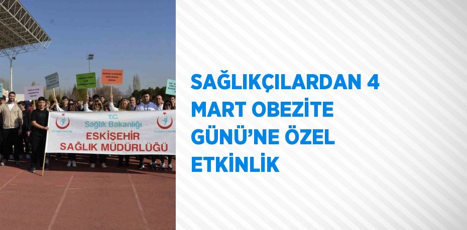 SAĞLIKÇILARDAN 4 MART OBEZİTE GÜNÜ’NE ÖZEL ETKİNLİK
