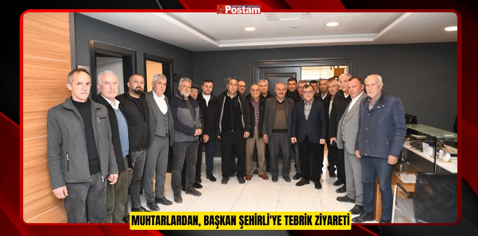 Muhtarlardan, Başkan Şehirli'ye Tebrik Ziyareti