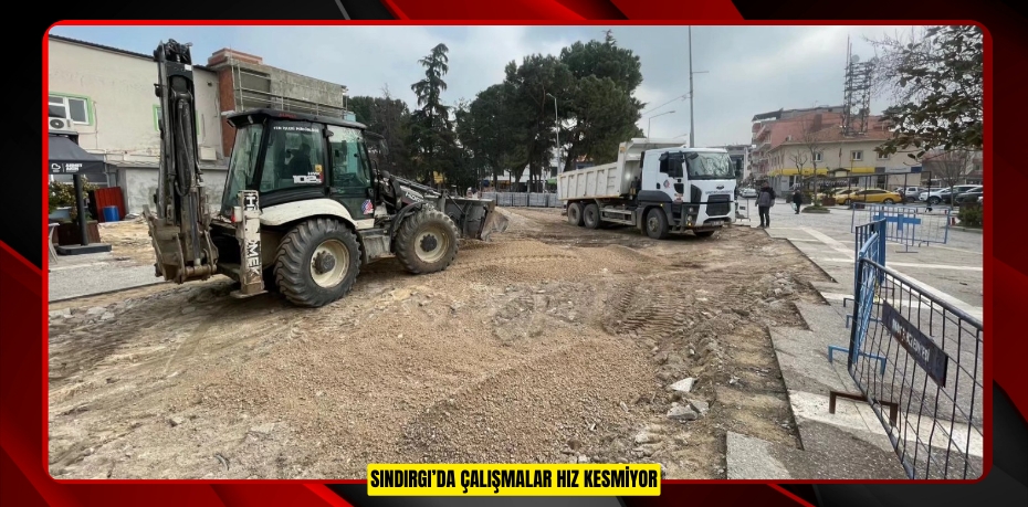 SINDIRGI’DA ÇALIŞMALAR HIZ KESMİYOR