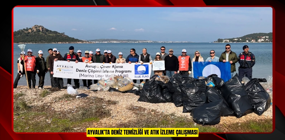 AYVALIK’TA DENİZ TEMİZLİĞİ VE ATIK İZLEME ÇALIŞMASI