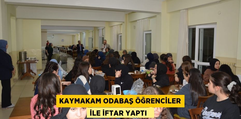 Kaymakam Odabaş öğrenciler ile iftar yaptı
