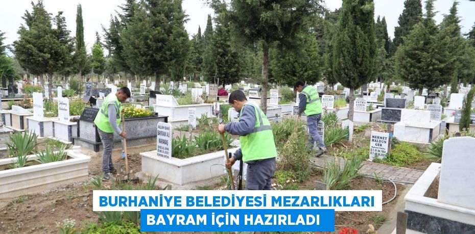 Burhaniye Belediyesi mezarlıkları bayram için hazırladı