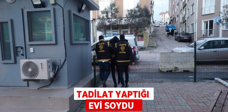 Tadilat yaptığı evi soydu