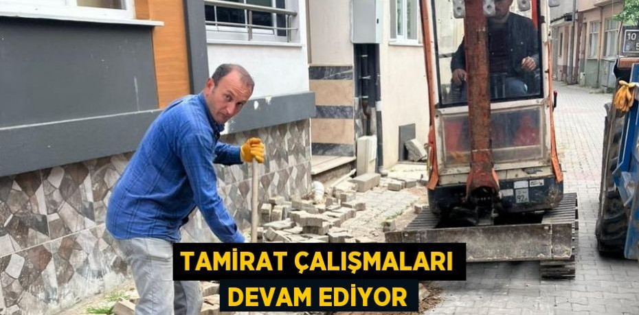 Tamirat çalışmaları devam ediyor