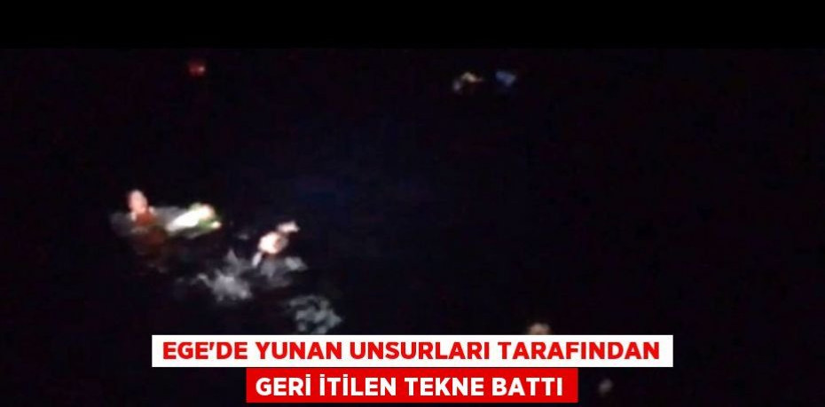 Ege'de Yunan unsurları tarafından geri itilen tekne battı