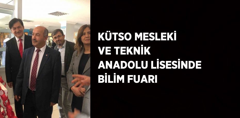 KÜTSO MESLEKİ VE TEKNİK ANADOLU LİSESİNDE BİLİM FUARI