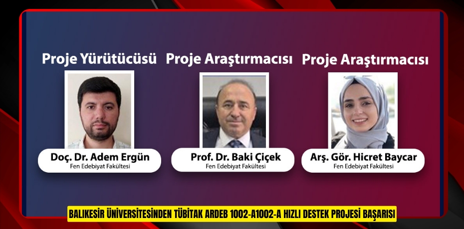BALIKESİR ÜNİVERSİTESİNDEN TÜBİTAK ARDEB 1002-A1002-A HIZLI DESTEK PROJESİ BAŞARISI