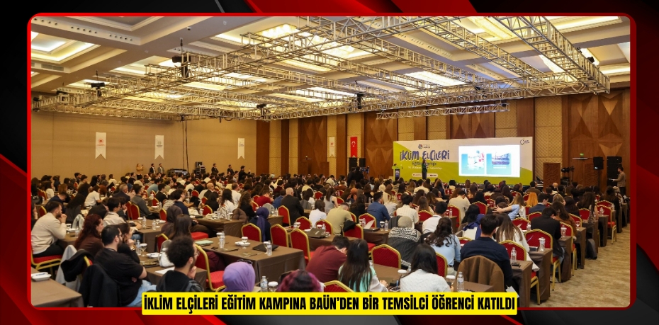 İKLİM ELÇİLERİ EĞİTİM KAMPINA BAÜN’DEN BİR TEMSİLCİ ÖĞRENCİ KATILDI