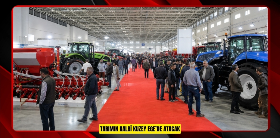 TARIMIN KALBİ KUZEY EGE’DE ATACAK