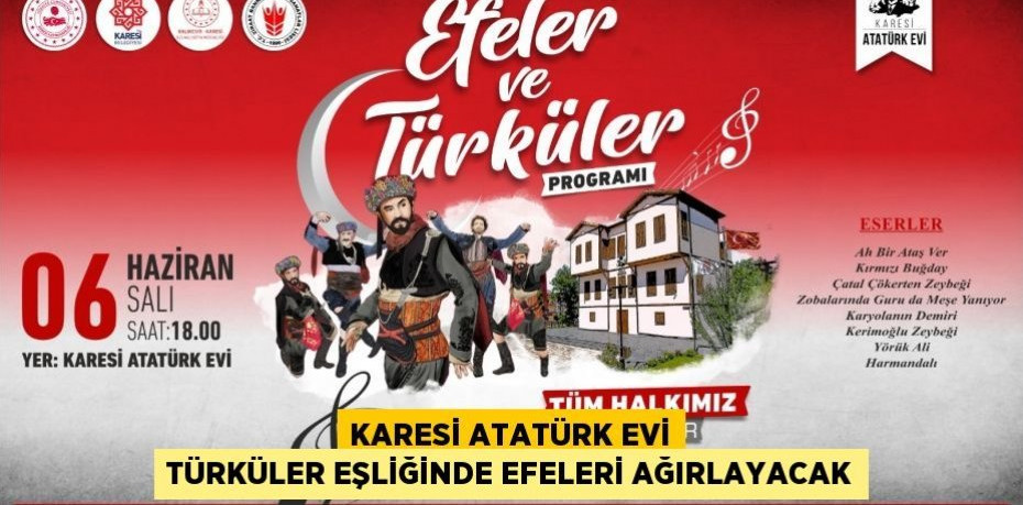 KARESİ ATATÜRK EVİ TÜRKÜLER EŞLİĞİNDE EFELERİ AĞIRLAYACAK