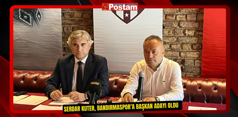 Serdar Kuter, Bandırmaspor’a başkan adayı oldu