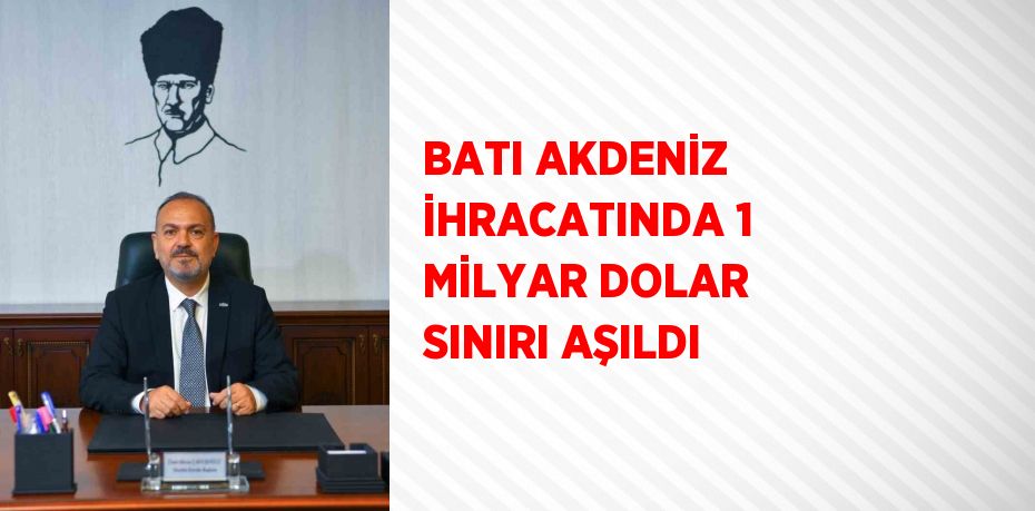 BATI AKDENİZ İHRACATINDA 1 MİLYAR DOLAR SINIRI AŞILDI