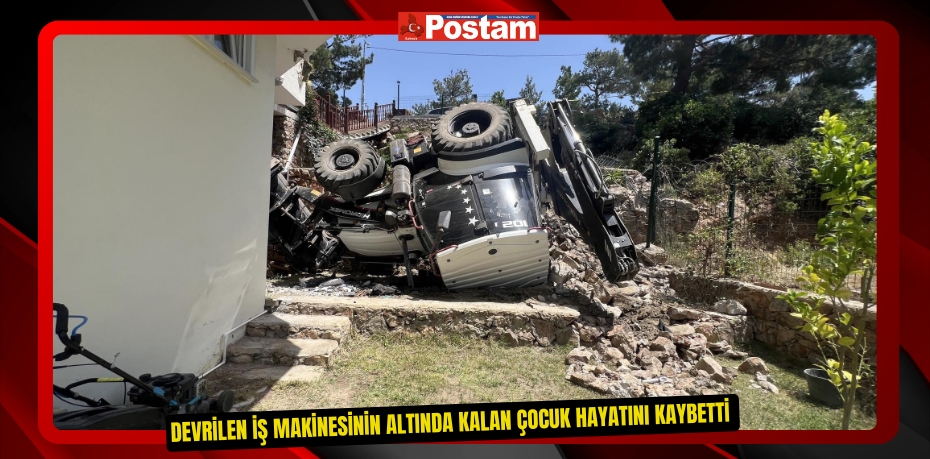 Devrilen iş makinesinin altında kalan çocuk hayatını kaybetti