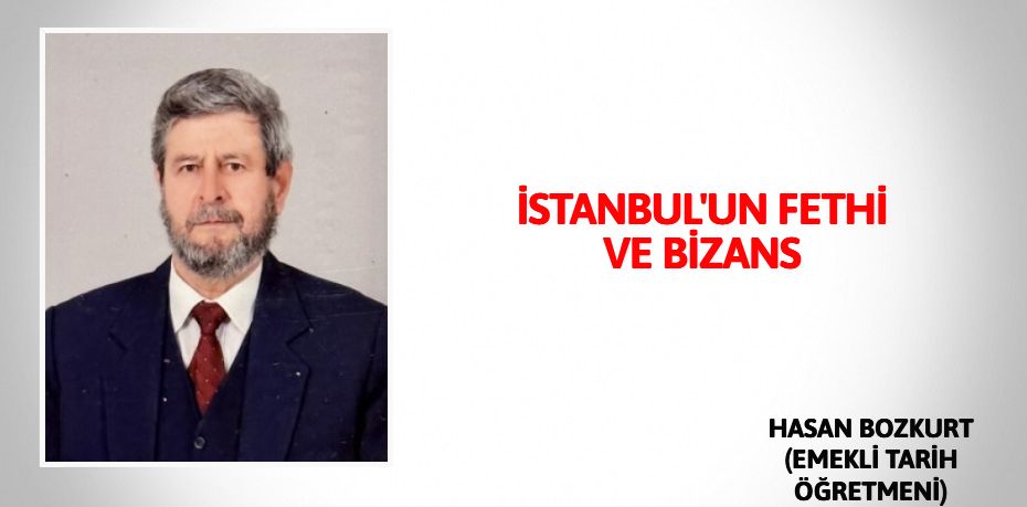 İSTANBUL'UN FETHİ VE BİZANS
