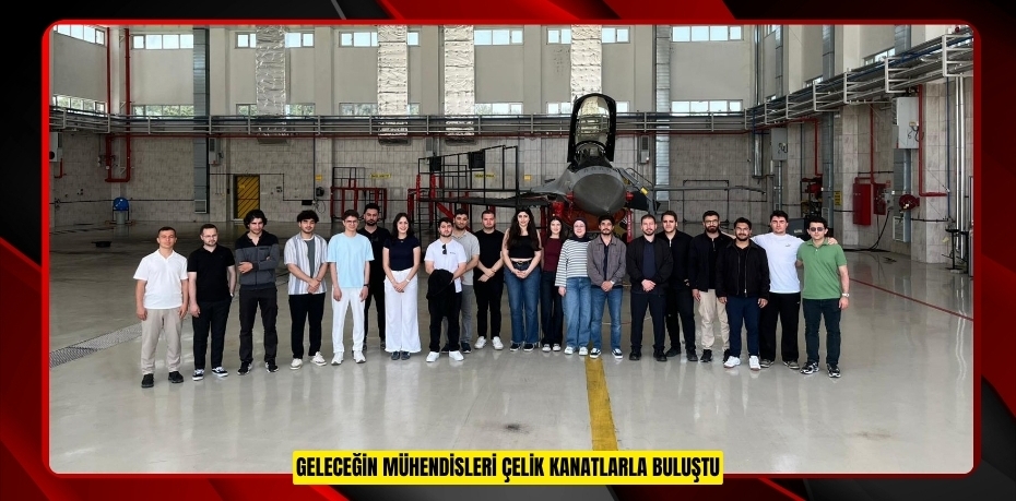 Geleceğin mühendisleri çelik kanatlarla buluştu