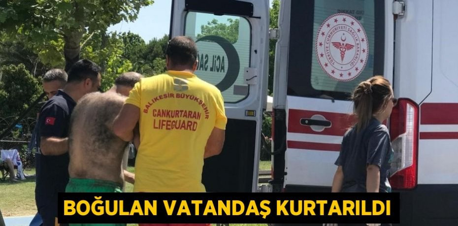Boğulan vatandaş kurtarıldı