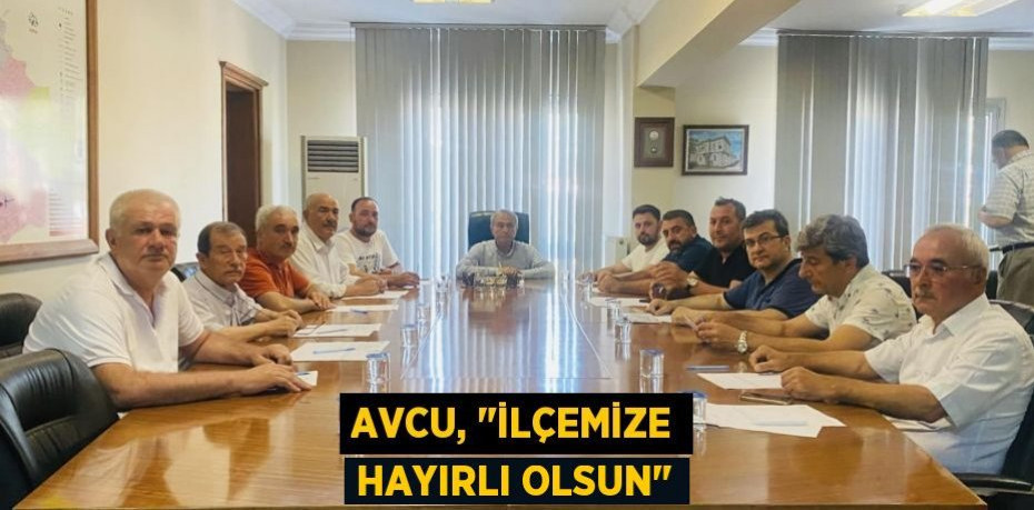 Avcu, "İlçemize hayırlı olsun"