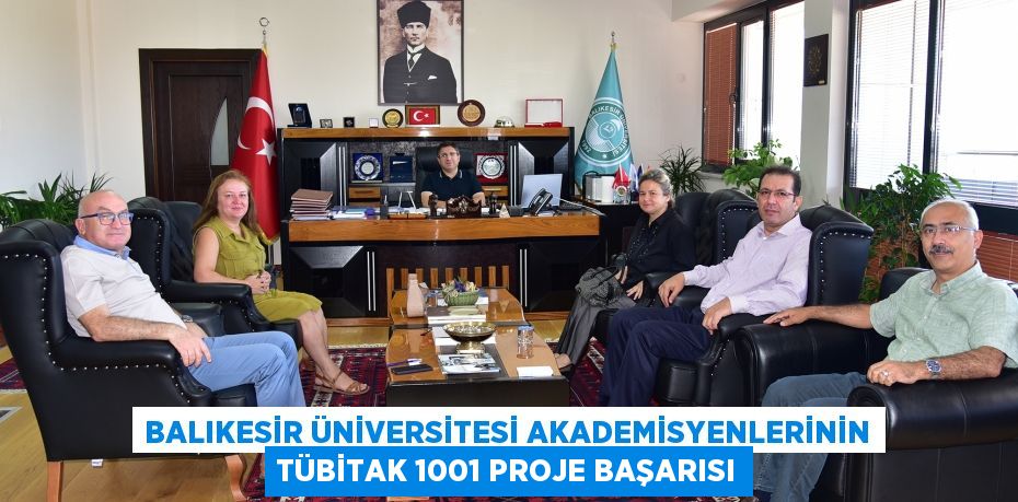 Balıkesir Üniversitesi Akademisyenlerinin TÜBİTAK 1001 Proje Başarısı