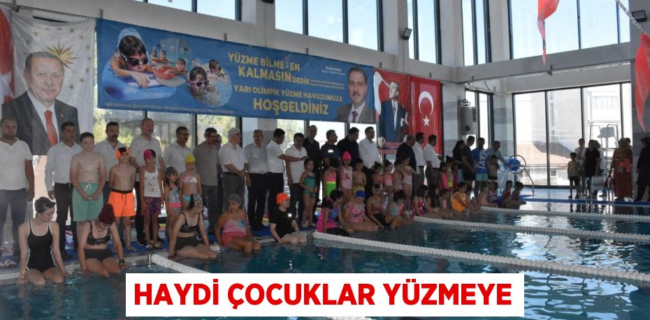 HAYDİ ÇOCUKLAR YÜZMEYE