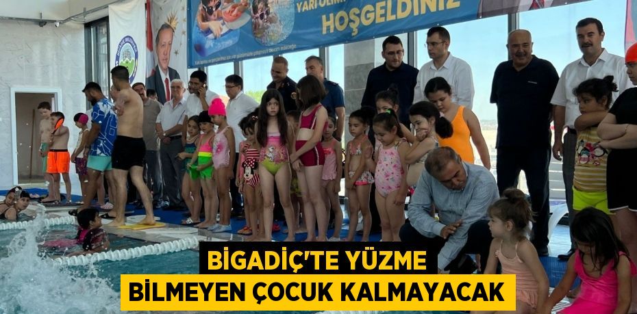 Bigadiç’te yüzme bilmeyen çocuk kalmayacak