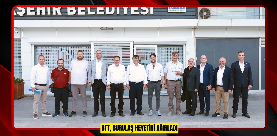 BTT, BURULAŞ HEYETİNİ AĞIRLADI