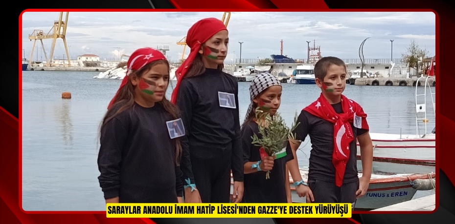 Saraylar Anadolu İmam Hatip Lisesi'nden Gazze'ye destek yürüyüşü  