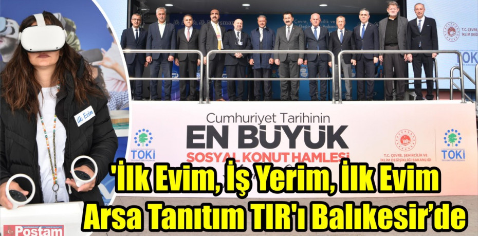 'İlk Evim, İş Yerim, İlk Evim Arsa Tanıtım TIR'ı Balıkesir’de