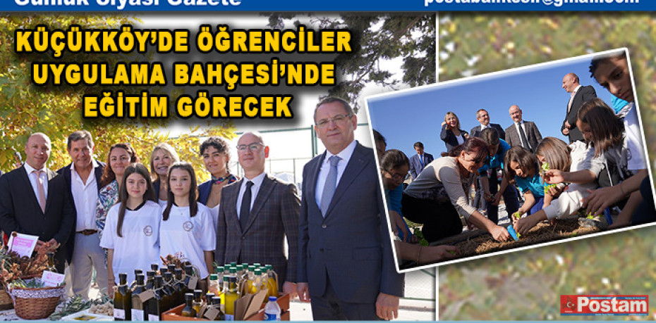 KÜÇÜKKÖY’DE ÖĞRENCİLER UYGULAMA BAHÇESİ’NDE EĞİTİM GÖRECEK