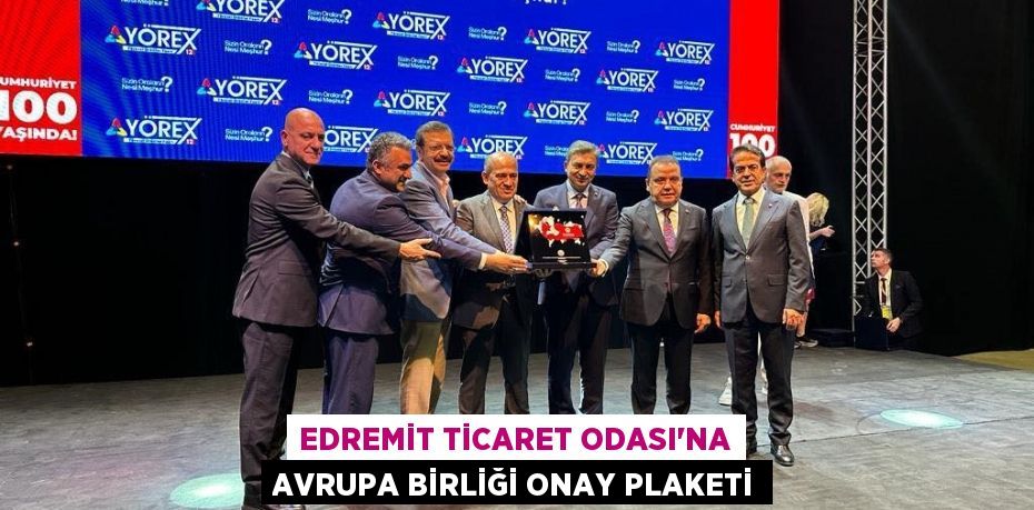EDREMİT TİCARET ODASI’NA AVRUPA BİRLİĞİ ONAY PLAKETİ