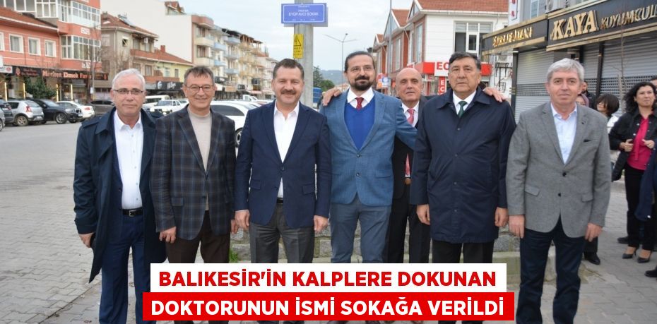 Balıkesir’in kalplere dokunan doktorunun ismi sokağa verildi