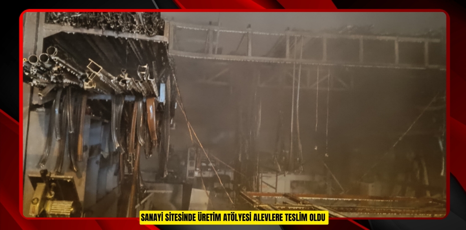 Sanayi sitesinde üretim atölyesi alevlere teslim oldu