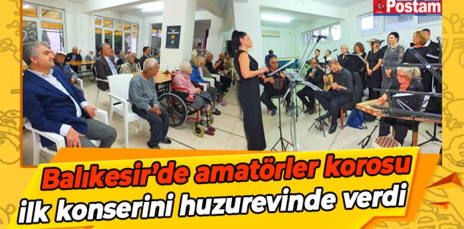 Balıkesir’de amatörler korosu ilk konserini huzurevinde verdi