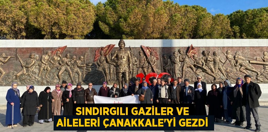 Sındırgılı Gaziler ve aileleri Çanakkale’yi gezdi